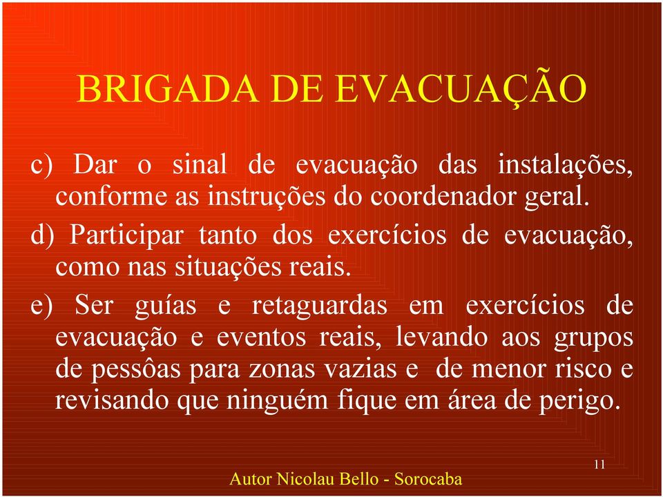 e) Ser guías e retaguardas em exercícios de evacuação e eventos reais, levando aos grupos de