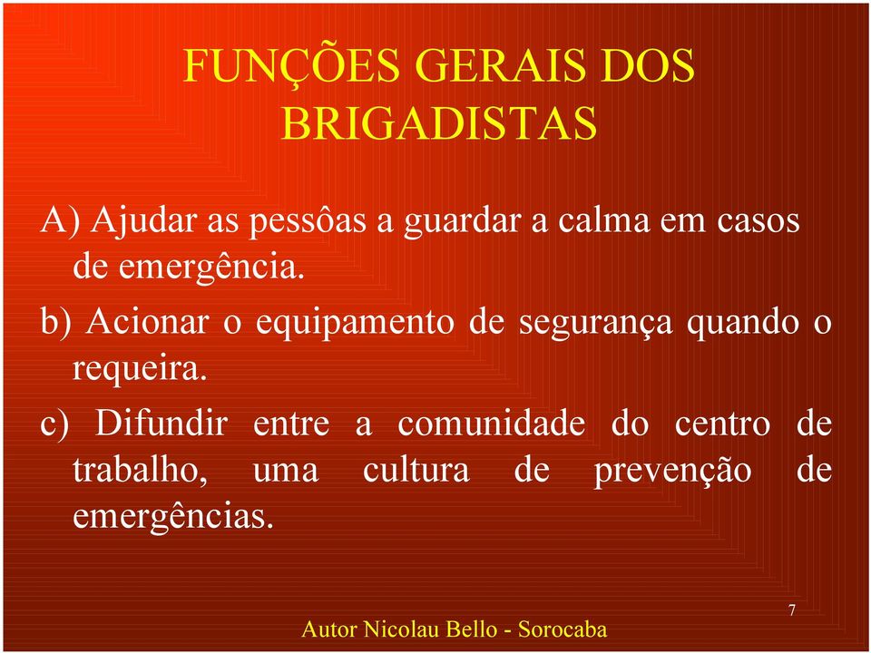 b) Acionar o equipamento de segurança quando o requeira.