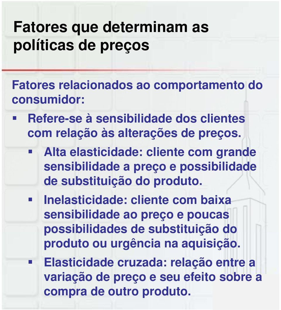 Alta elasticidade: cliente com grande sensibilidade a preço e possibilidade de substituição do produto.