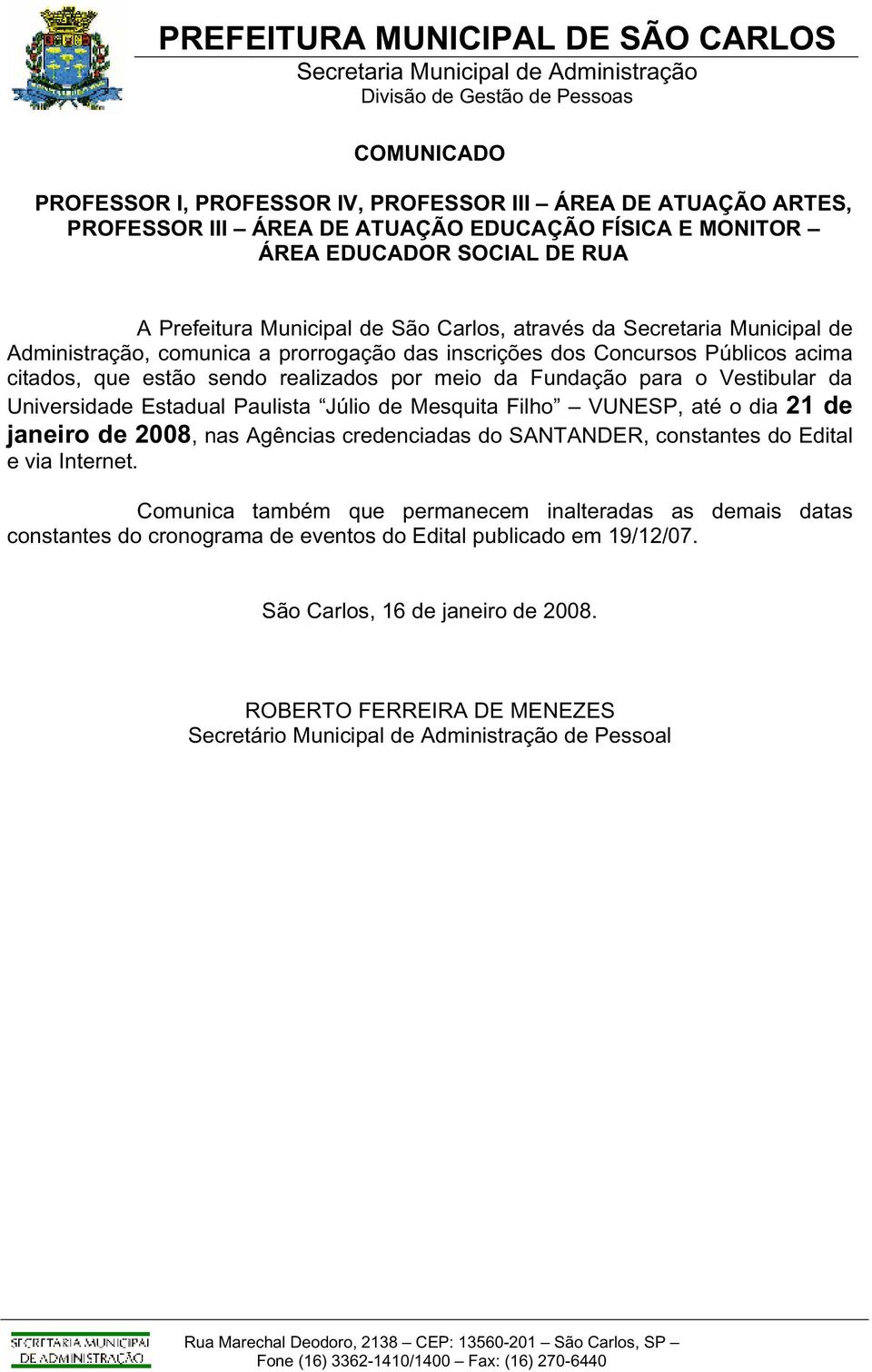 que estão sendo realizados por meio da Fundação para o Vestibular da Universidade Estadual Paulista Júlio de Mesquita