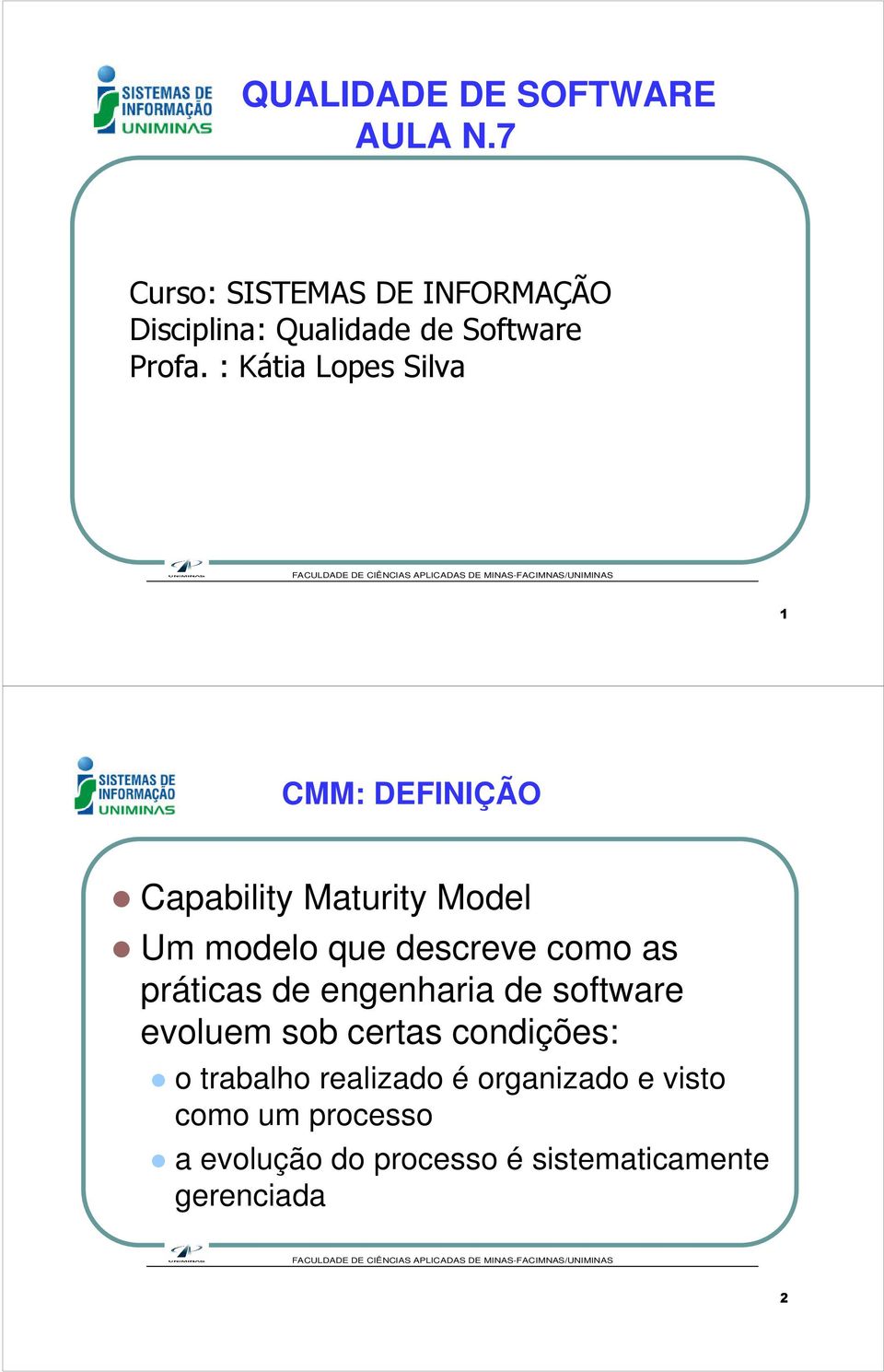 : Kátia Lopes Silva 1 CMM: DEFINIÇÃO Capability Maturity Model Um modelo que descreve como as