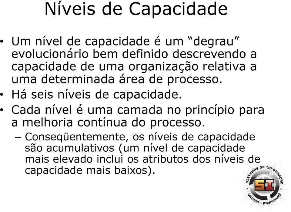 Cada nível é uma camada no princípio para a melhoria contínua do processo.