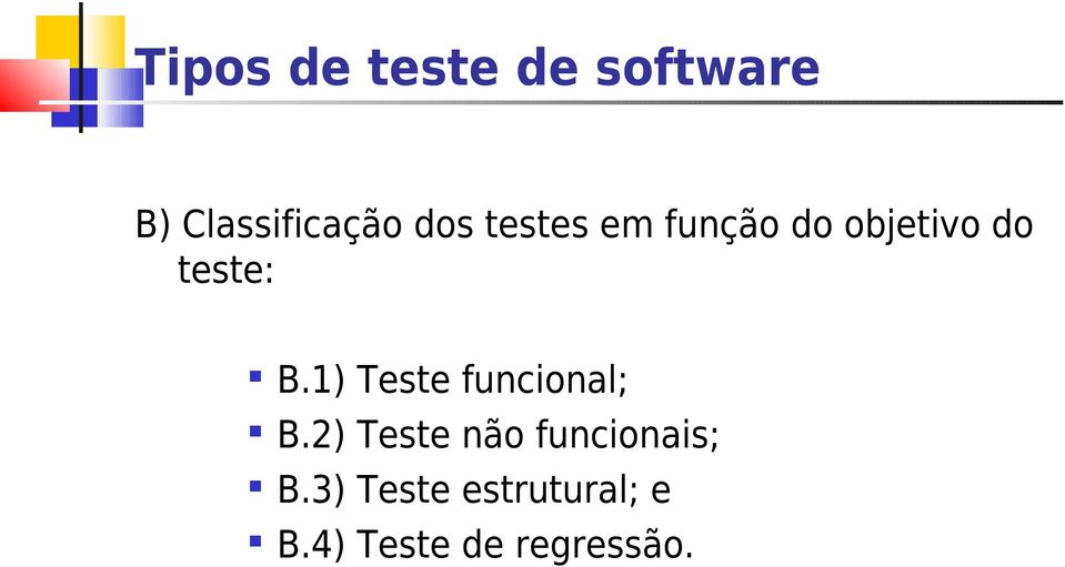 1) Teste funcional; B.
