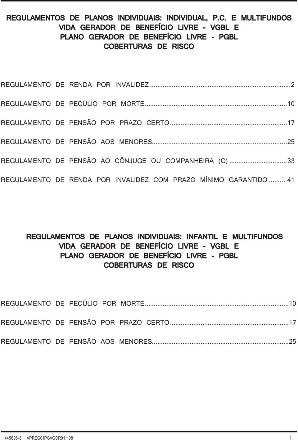 ..10 REGULAMENTO DE PENSÃO POR PRAZO CERTO...17 REGULAMENTO DE PENSÃO AOS MENORES...25 REGULAMENTO DE PENSÃO AO CÔNJUGE OU COMPANHEIRA (O).