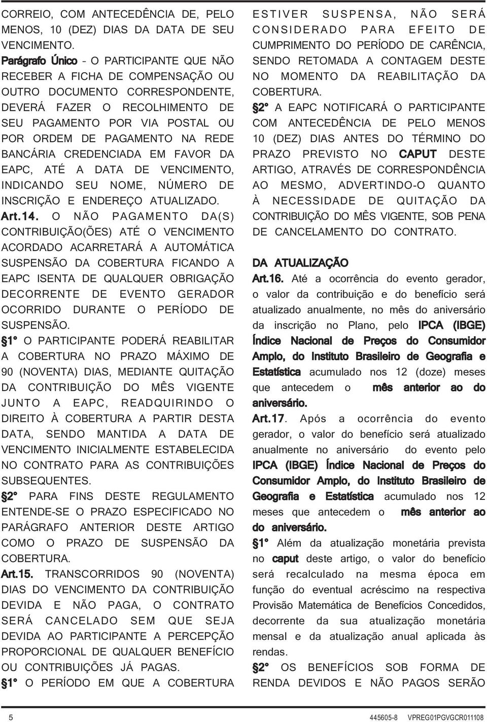 BANCÁRIA CREDENCIADA EM FAVOR DA EAPC, ATÉ A DATA DE VENCIMENTO, INDICANDO SEU NOME, NÚMERO DE INSCRIÇÃO E ENDEREÇO ATUALIZADO. Art.14.