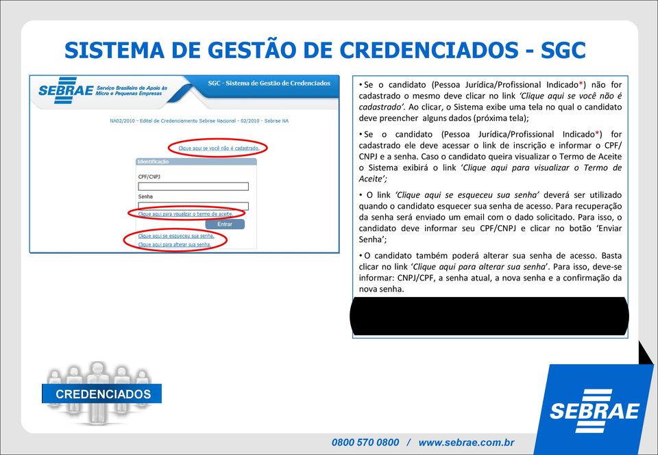 inscrição e informar o CPF/ CNPJ e a senha.