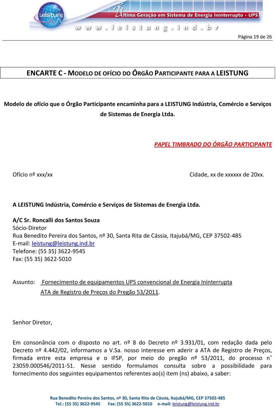 Roncalli dos Santos Souza Sócio-Diretor E-mail: leistung@leistung.ind.