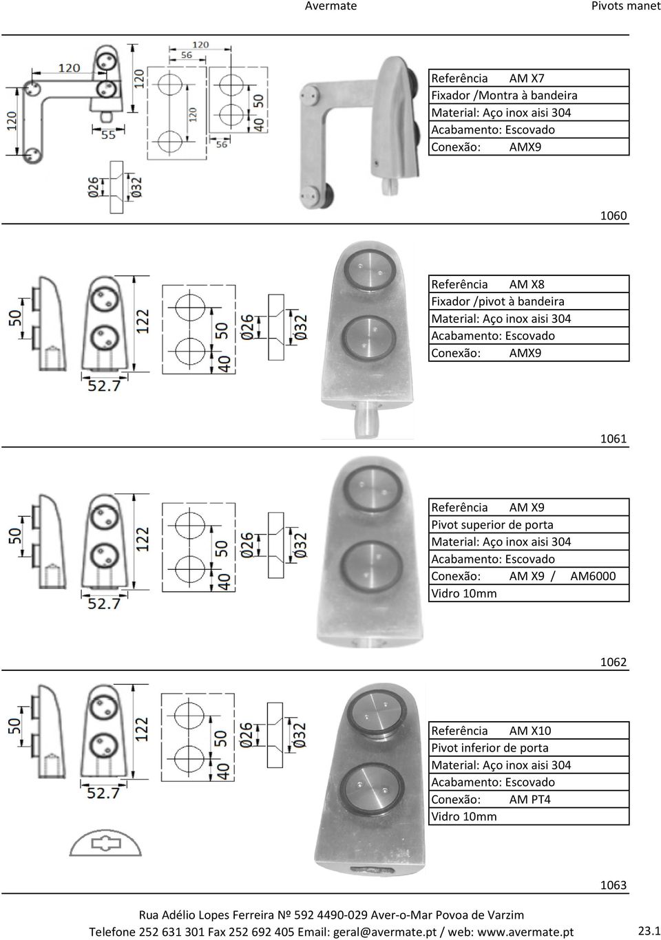 Conexão: AM X9 / AM6000 1062 Referência AM X10 Pivot inferior de porta Conexão: AM PT4