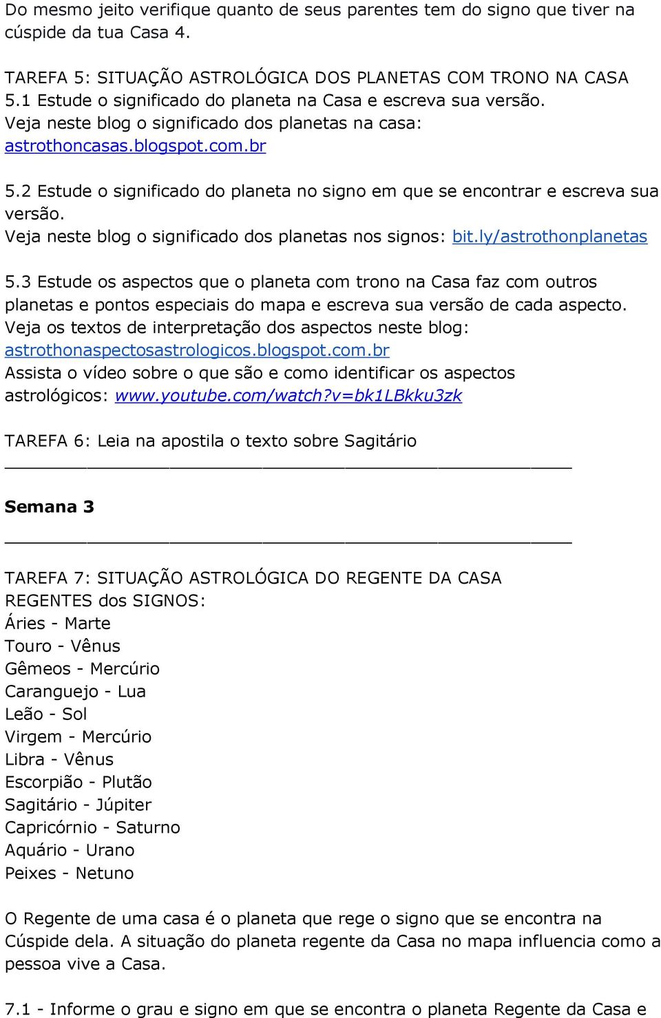 2 Estude o significado do planeta no signo em que se encontrar e escreva sua versão. Veja neste blog o significado dos planetas nos signos: bit.ly/astrothonplanetas 5.