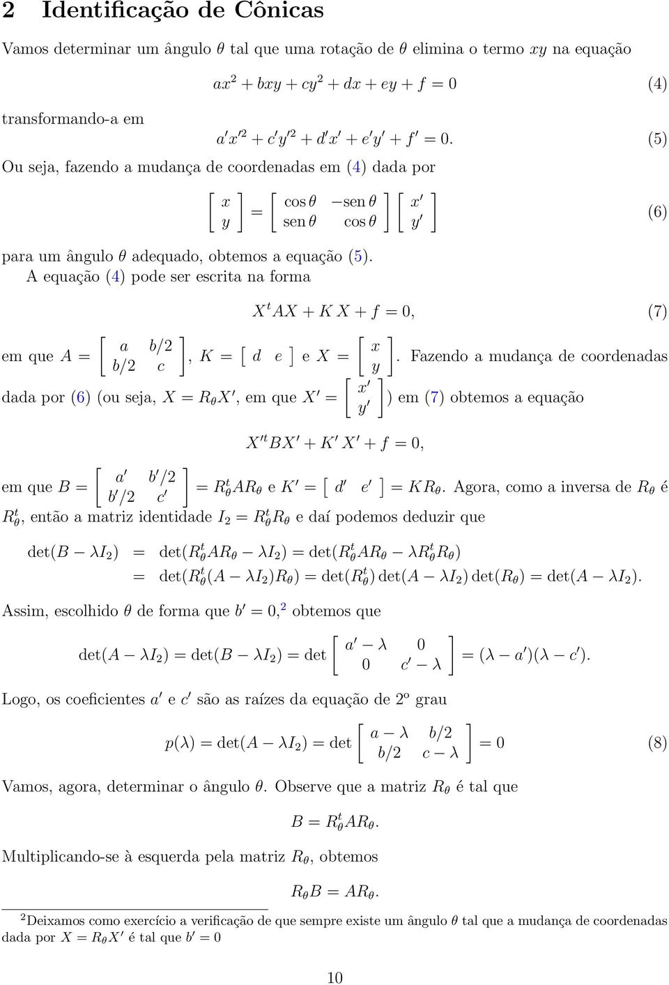 A equação (4) pode ser escrita na forma X t AX + K X + f 0, (7) [ a b/2 em que A, K [ d e [ e X.