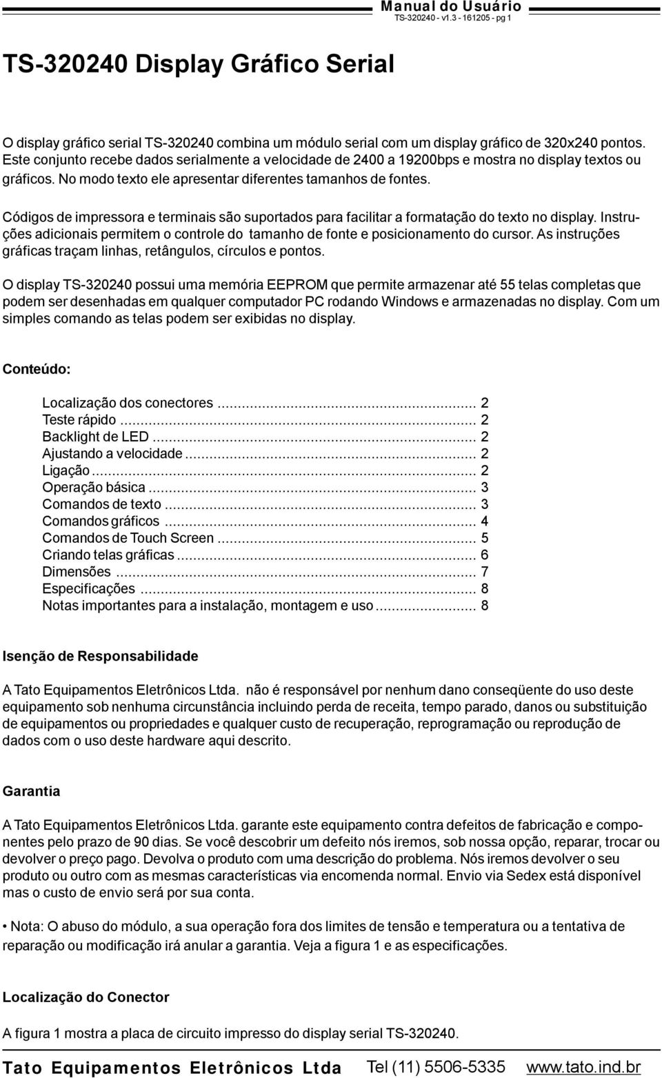 Códigos de impressora e terminais são suportados para facilitar a formatação do texto no display. Instruções adicionais permitem o controle do tamanho de fonte e posicionamento do cursor.