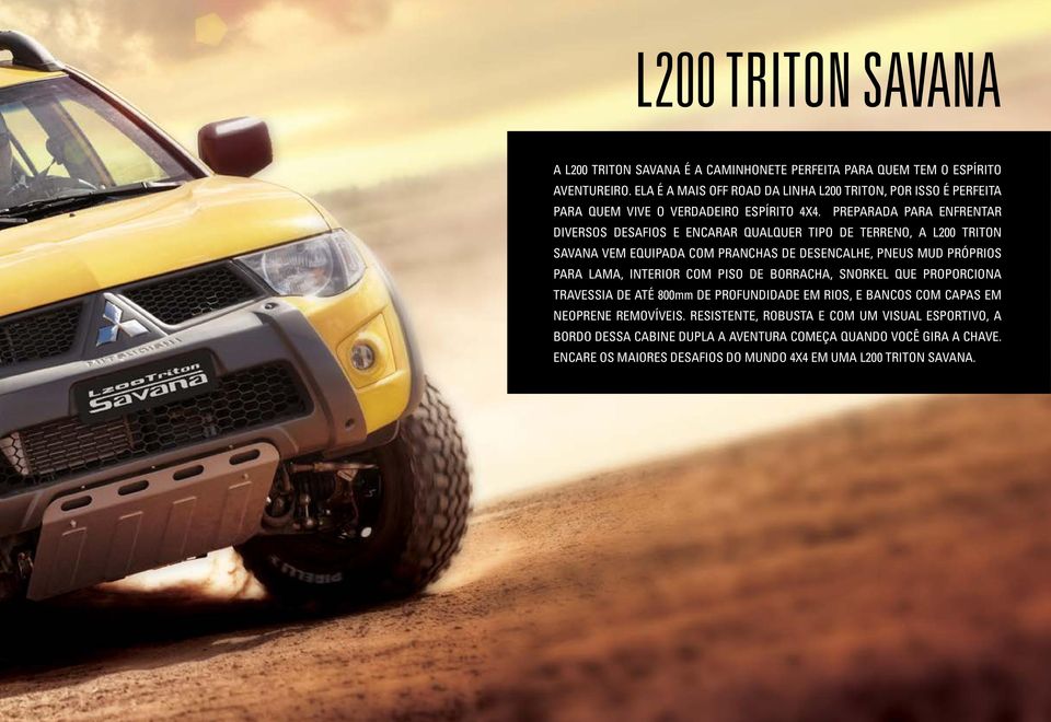 Preparada para enfrentar diversos desafios e encarar qualquer tipo de terreno, a L200 Triton Savana vem equipada com pranchas de desencalhe, pneus MUD próprios para lama,
