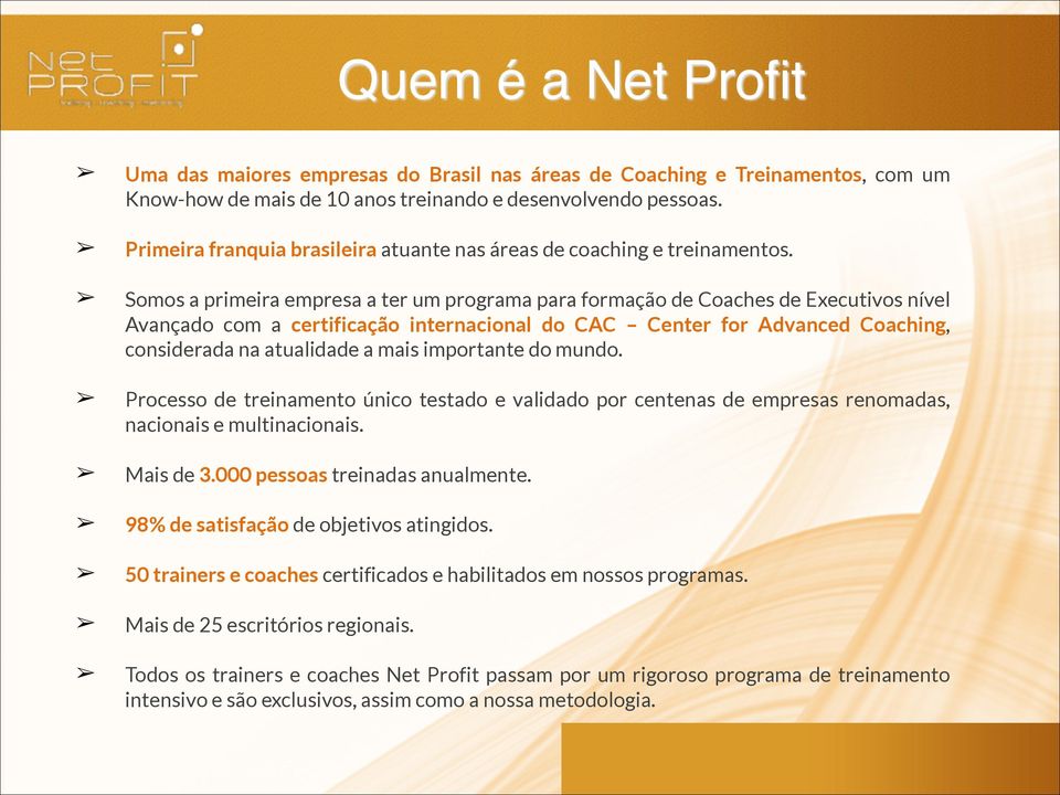 Somos a primeira empresa a ter um programa para formação de Coaches de Executivos nível Avançado com a certificação internacional do CAC Center for Advanced Coaching, considerada na atualidade a mais