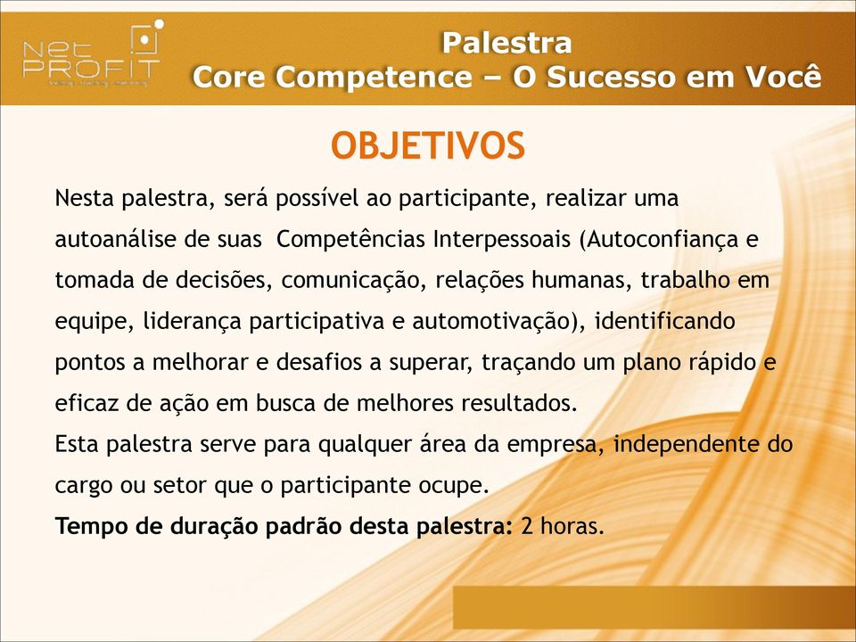 automotivação), identificando pontos a melhorar e desafios a superar, traçando um plano rápido e eficaz de ação em busca de melhores resultados.