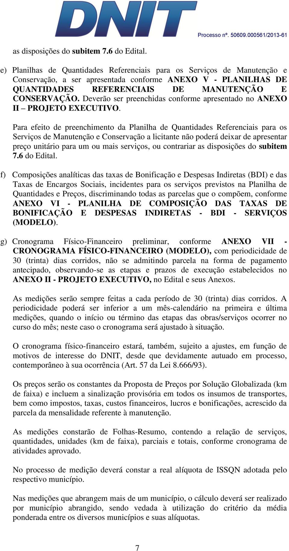 Deverão ser preenchidas conforme apresentado no ANEXO II PROJETO EXECUTIVO.