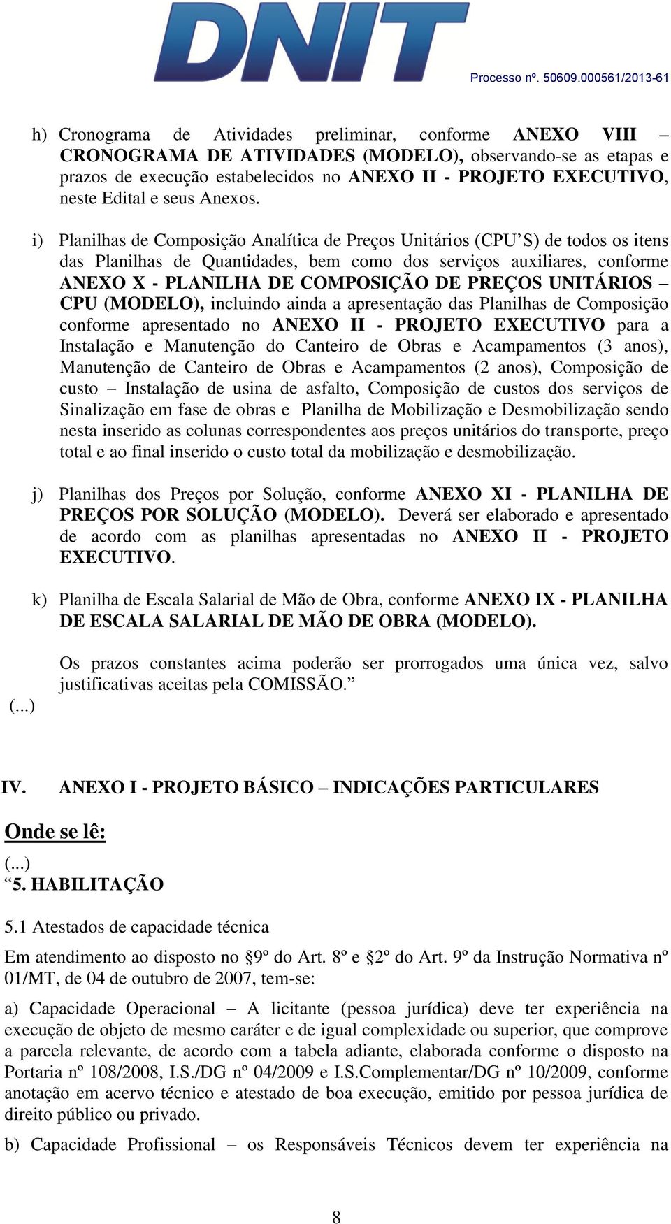 i) Planilhas de Composição Analítica de Preços Unitários (CPU S) de todos os itens das Planilhas de Quantidades, bem como dos serviços auxiliares, conforme ANEXO X - PLANILHA DE COMPOSIÇÃO DE PREÇOS