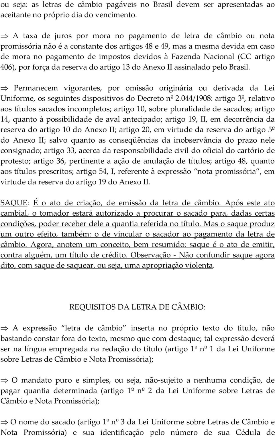 Nacional (CC artigo 406), por força da reserva do artigo 13 do Anexo II assinalado pelo Brasil.