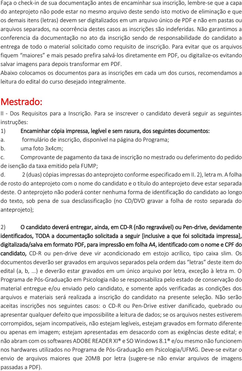 Não garantimos a conferencia da documentação no ato da inscrição sendo de responsabilidade do candidato a entrega de todo o material solicitado como requisito de inscrição.