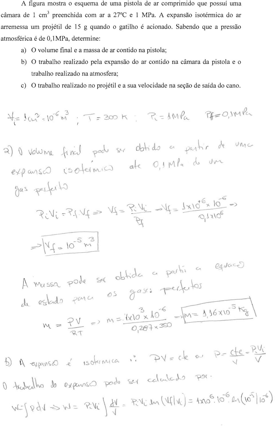 Sabendo que a pressão atmosférica é de O,lMPa, determine: a) O volume final e a massa de ar contido na pistola; b) O trabalho realizado pela expansão