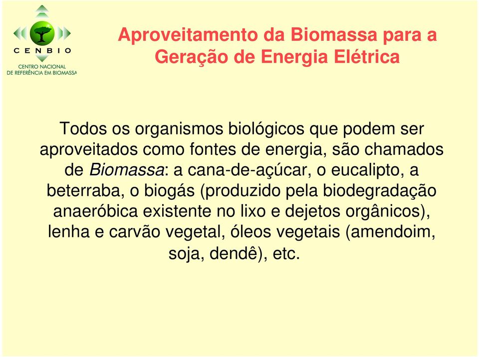beterraba, o biogás (produzido pela biodegradação anaeróbica existente no