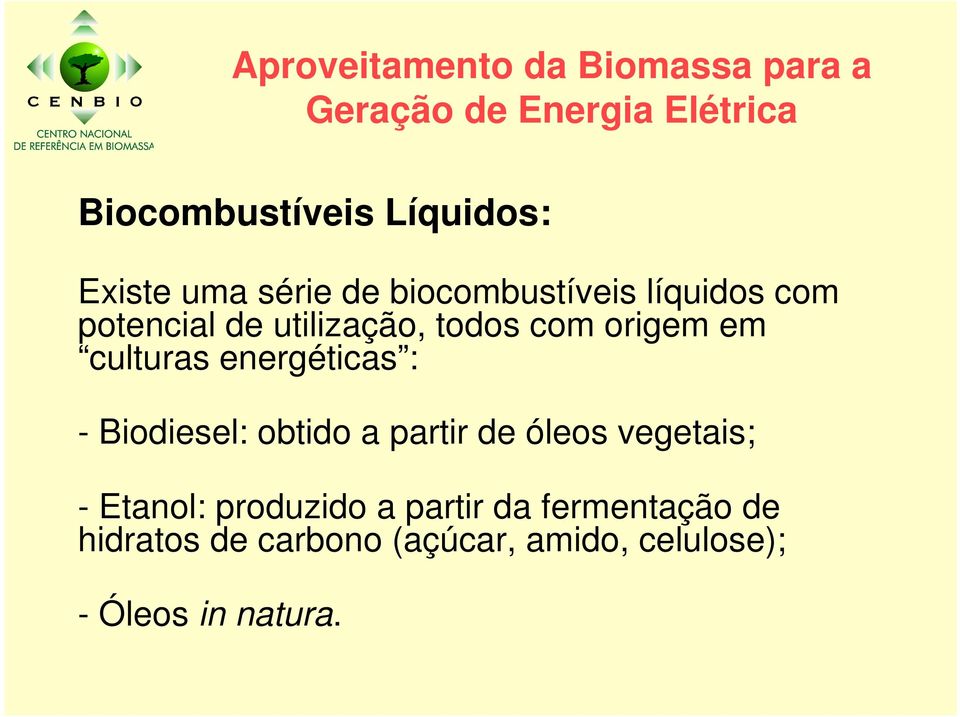Biodiesel: obtido a partir de óleos vegetais; - Etanol: produzido a partir