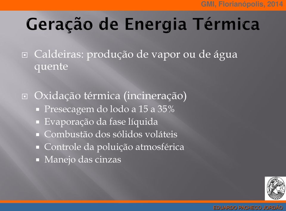 15 a 35% Evaporação da fase líquida Combustão dos