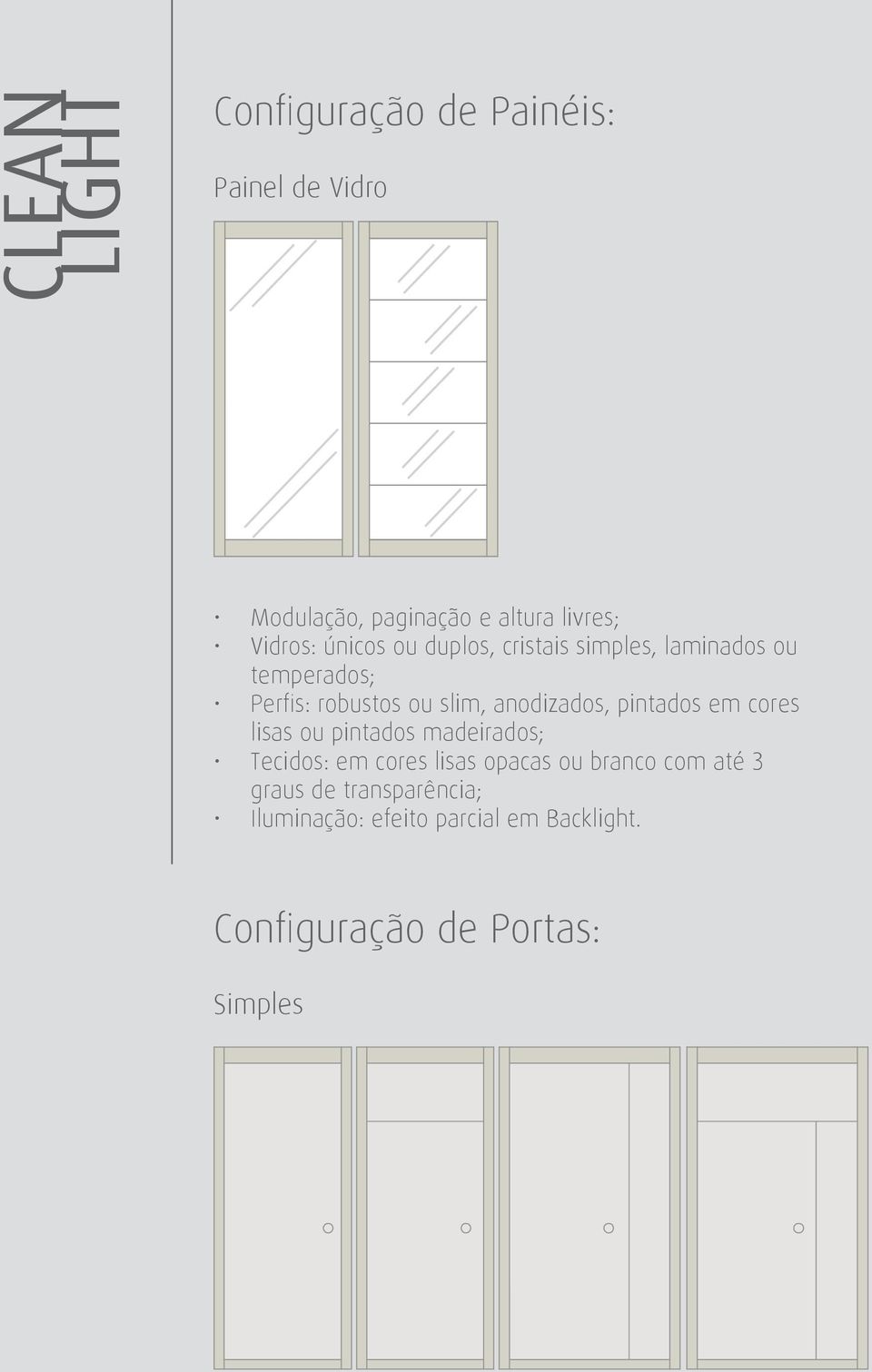 pintados em cores lisas ou pintados madeirados; Tecidos: em cores lisas opacas ou branco com até 3