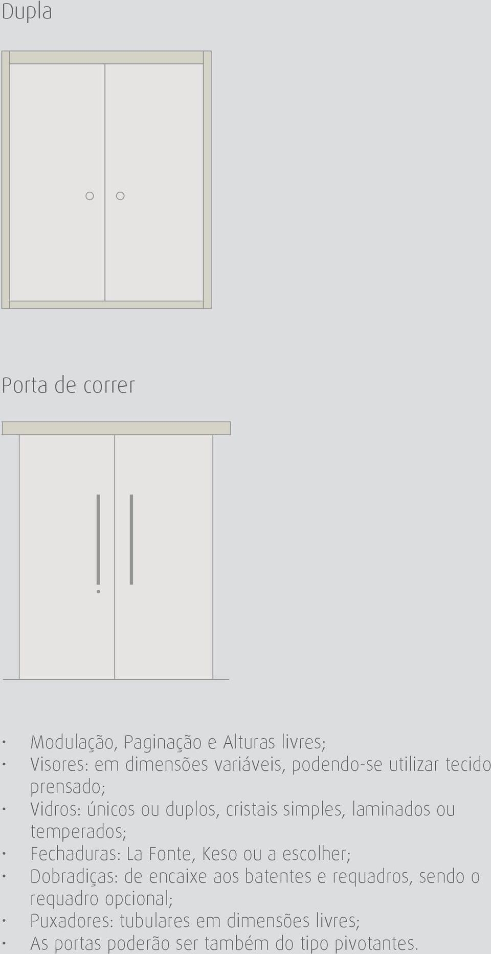 temperados; Fechaduras: La Fonte, Keso ou a escolher; Dobradiças: de encaixe aos batentes e