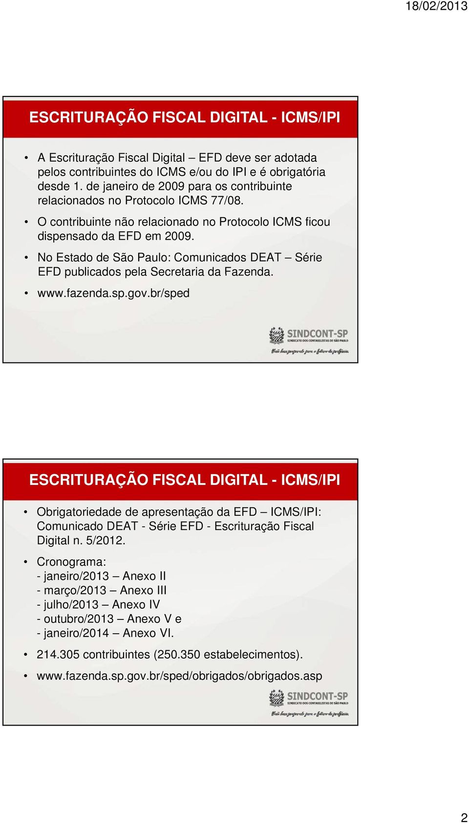 No Estado de São Paulo: Comunicados DEAT Série EFD publicados pela Secretaria da Fazenda. www.fazenda.sp.gov.
