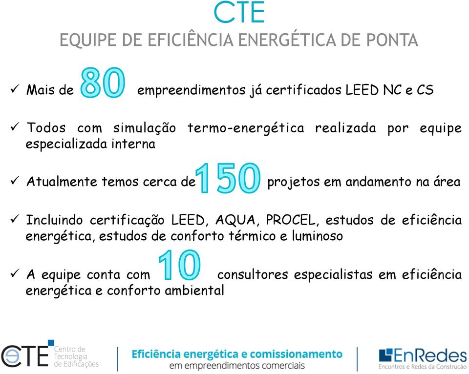 andamento na área ü Incluindo certificação LEED, AQUA, PROCEL, estudos de eficiência energética, estudos de