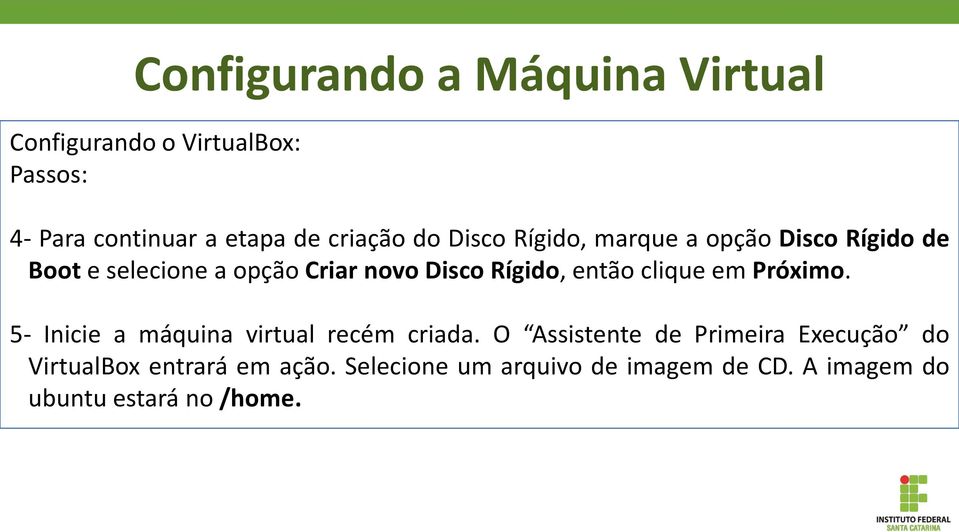 Rígido, então clique em Próximo. 5- Inicie a máquina virtual recém criada.