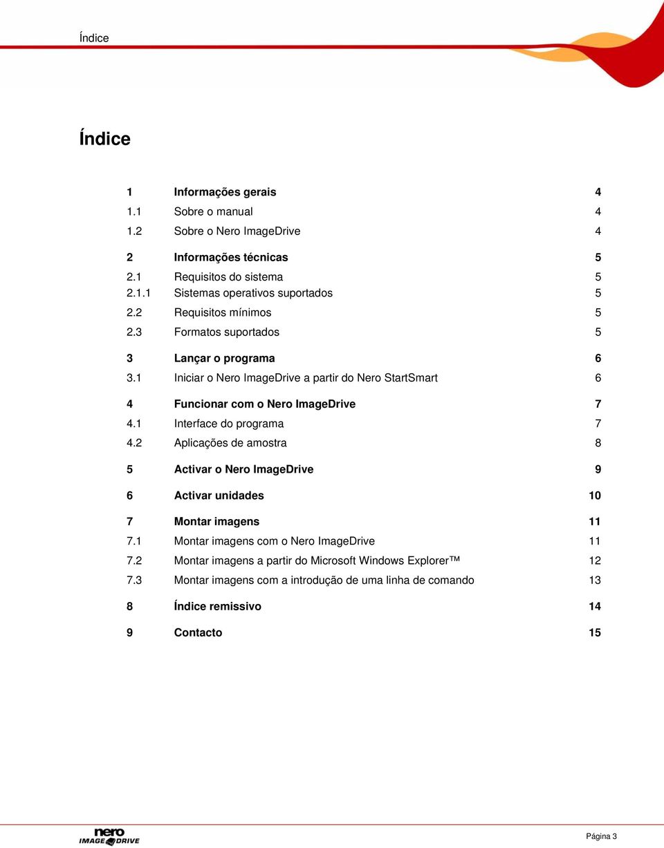 1 Interface do programa 7 4.2 Aplicações de amostra 8 5 Activar o Nero ImageDrive 9 6 Activar unidades 10 7 Montar imagens 11 7.1 Montar imagens com o Nero ImageDrive 11 7.