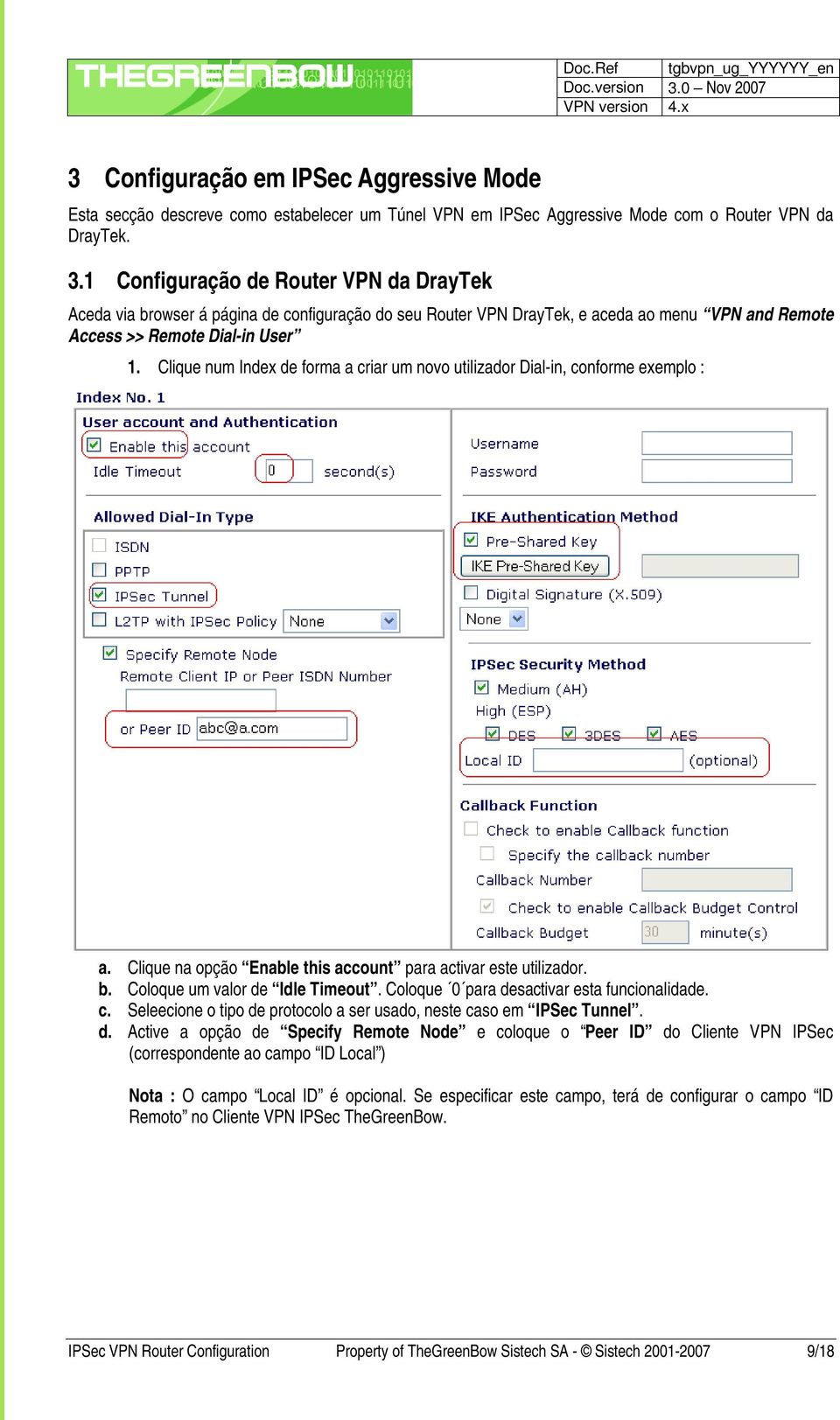 Clique num Index de forma a criar um novo utilizador Dial-in, conforme exemplo : a. Clique na opção Enable this account para activar este utilizador. b. Coloque um valor de Idle Timeout.