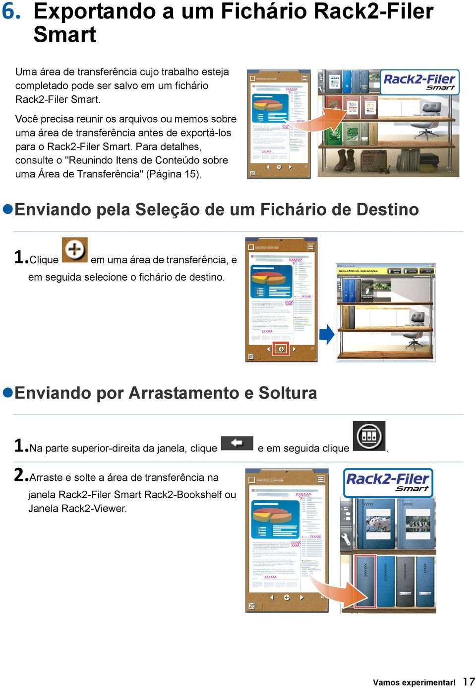 Para detalhes, consulte o "Reunindo Itens de Conteúdo sobre uma Área de Transferência" (Página 15). Enviando pela Seleção de um Fichário de Destino 1.