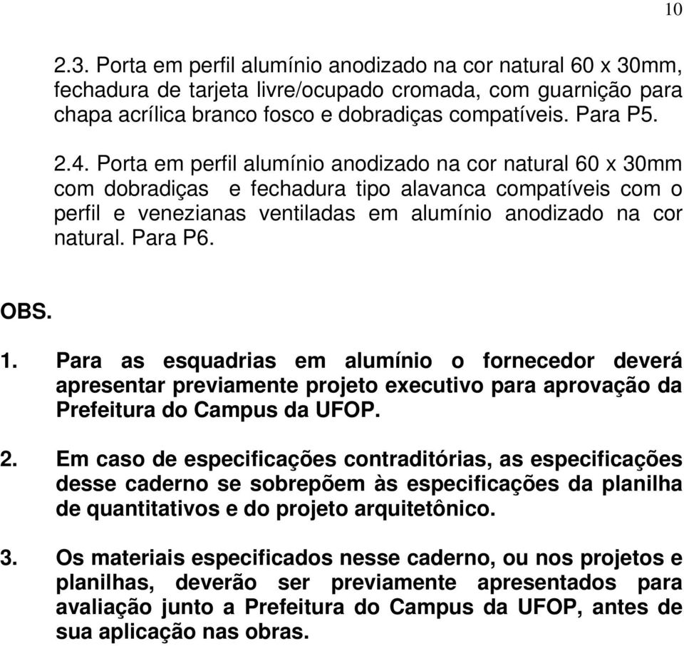 OBS. 1. Para as esquadrias em alumínio o fornecedor deverá apresentar previamente projeto executivo para aprovação da Prefeitura do Campus da UFOP. 2.