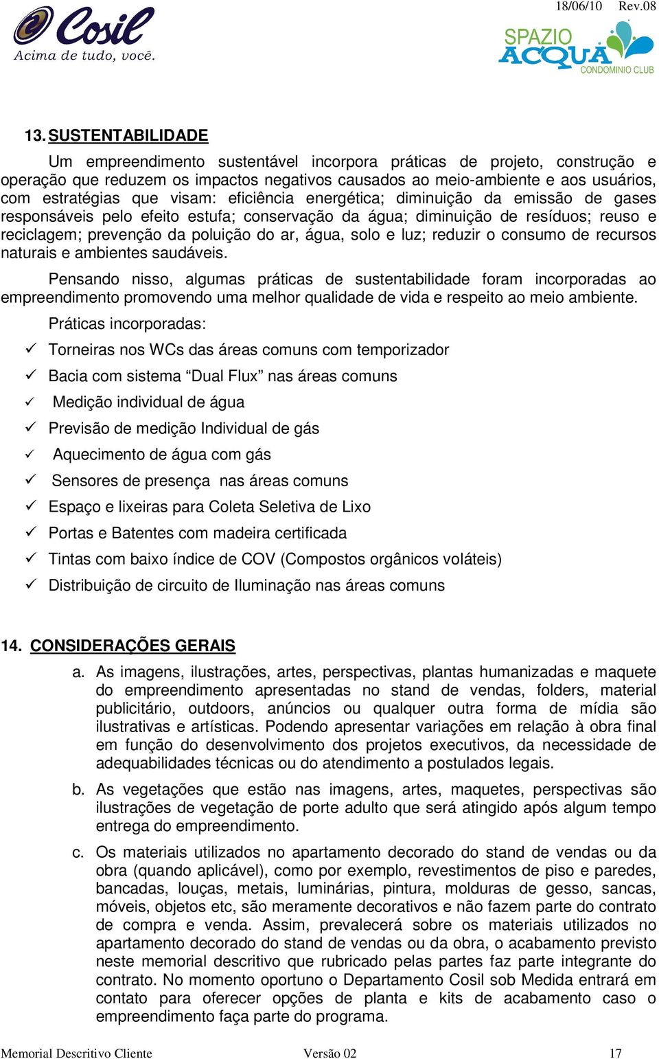 e luz; reduzir o consumo de recursos naturais e ambientes saudáveis.