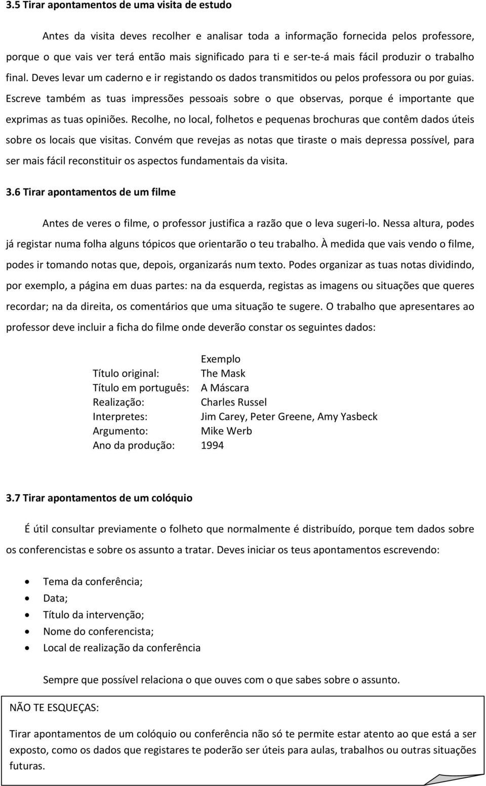 Escreve também as tuas impressões pessoais sobre o que observas, porque é importante que exprimas as tuas opiniões.