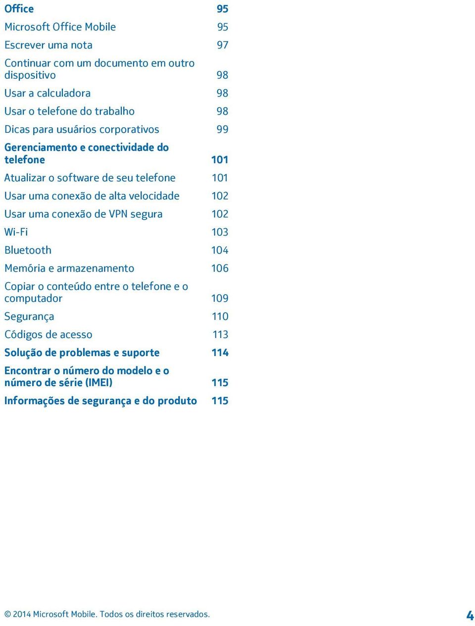 velocidade 102 Usar uma conexão de VPN segura 102 Wi-Fi 103 Bluetooth 104 Memória e armazenamento 106 Copiar o conteúdo entre o telefone e o computador 109