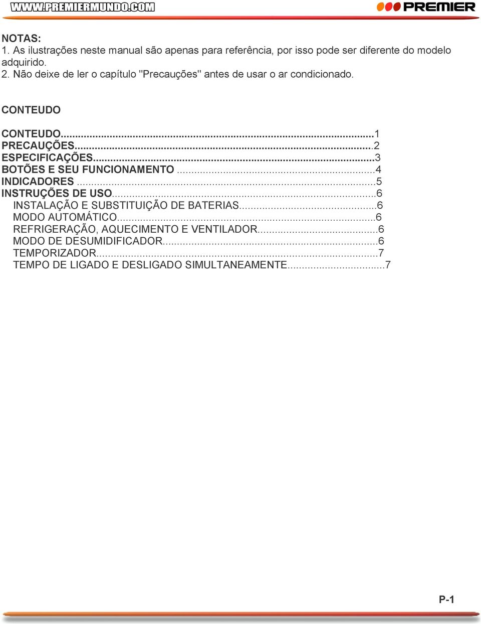 ..3 BOTÕES E SEU FUNCIONAMENTO...4 INDICADORES...5 INSTRUÇÕES DE USO...6 INSTALAÇÃO E SUBSTITUIÇÃO DE BATERIAS...6 MODO AUTOMÁTICO.