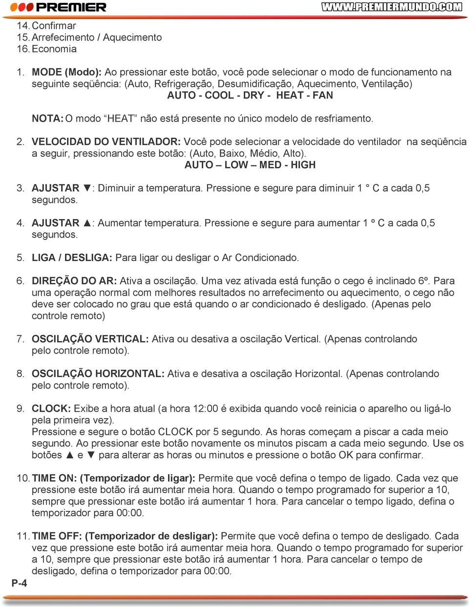 FAN NOTA: O modo HEAT não está presente no único modelo de resfriamento. 2.