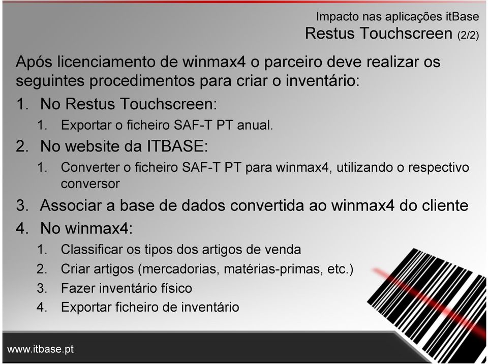 Converter o ficheiro SAF-T PT para winmax4, utilizando o respectivo conversor 3. Associar a base de dados convertida ao winmax4 do cliente 4.
