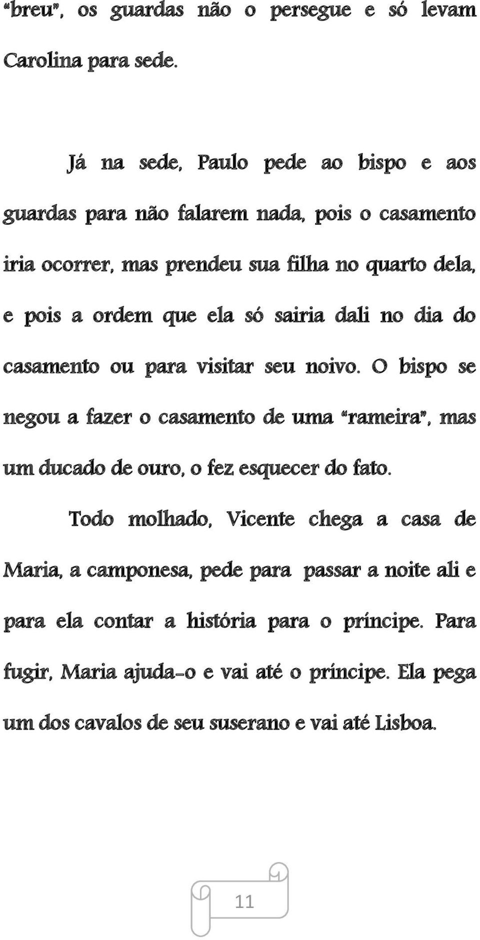 ela só sairia dali no dia do casamento ou para visitar seu noivo.