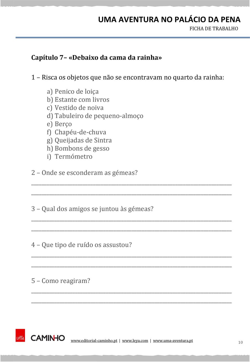 e) Berço f) Chapéu-de-chuva g) Queijadas de Sintra h) Bombons de gesso i) Termómetro 2 Onde se