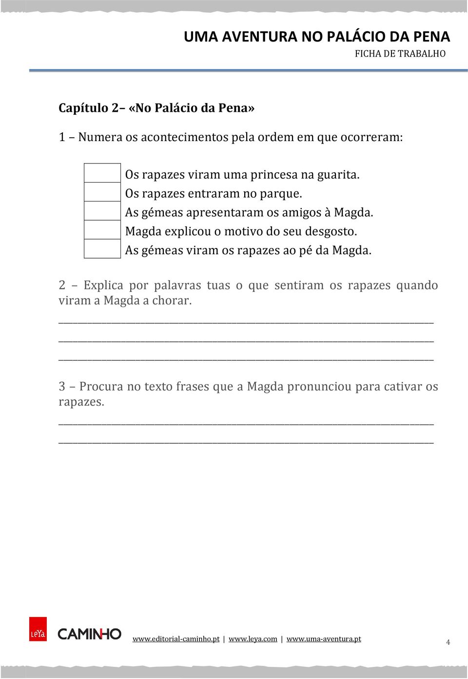 Magda explicou o motivo do seu desgosto. As gémeas viram os rapazes ao pé da Magda.