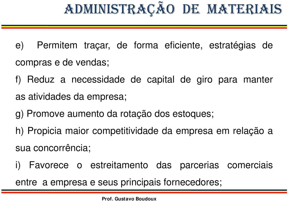 rotação dos estoques; h) Propicia i maior competitividade id d da empresa em relação a sua