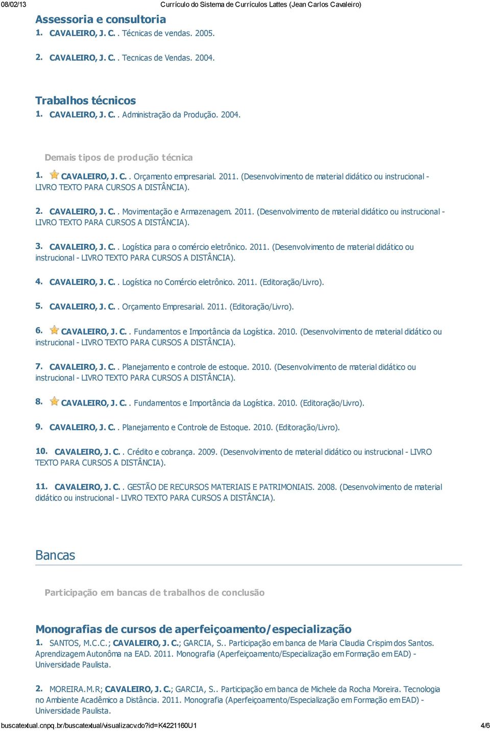 CAVALEIRO, J. C.. Logística para o comércio eletrônico. 2011. (Desenvolvimento de material didático ou instrucional - LIVRO TEXTO PARA CURSOS A DISTÂNCIA). 4. CAVALEIRO, J. C.. Logística no Comércio eletrônico.