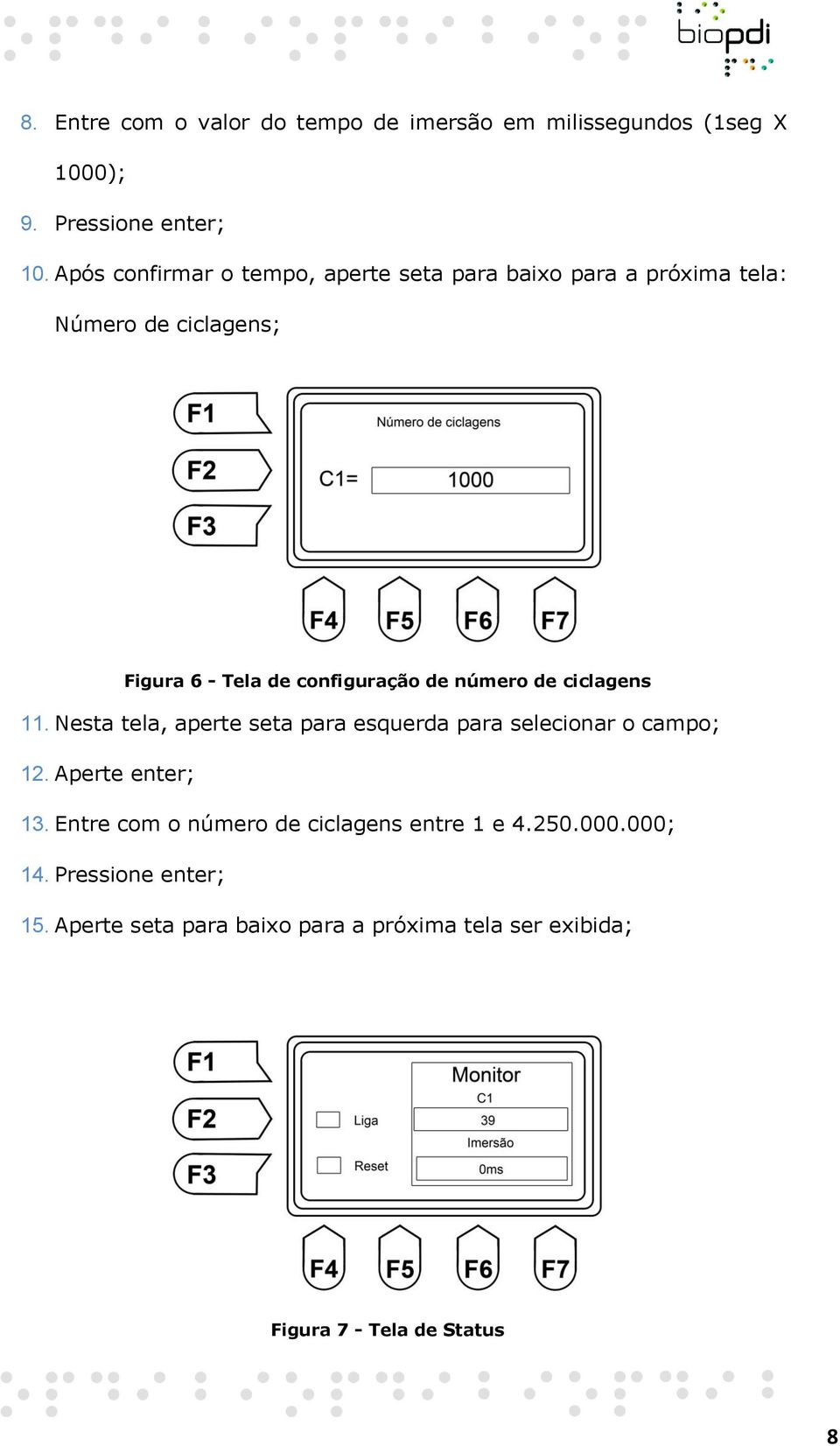 número de ciclagens 11. Nesta tela, aperte seta para esquerda para selecionar o campo; 12. Aperte enter; 13.