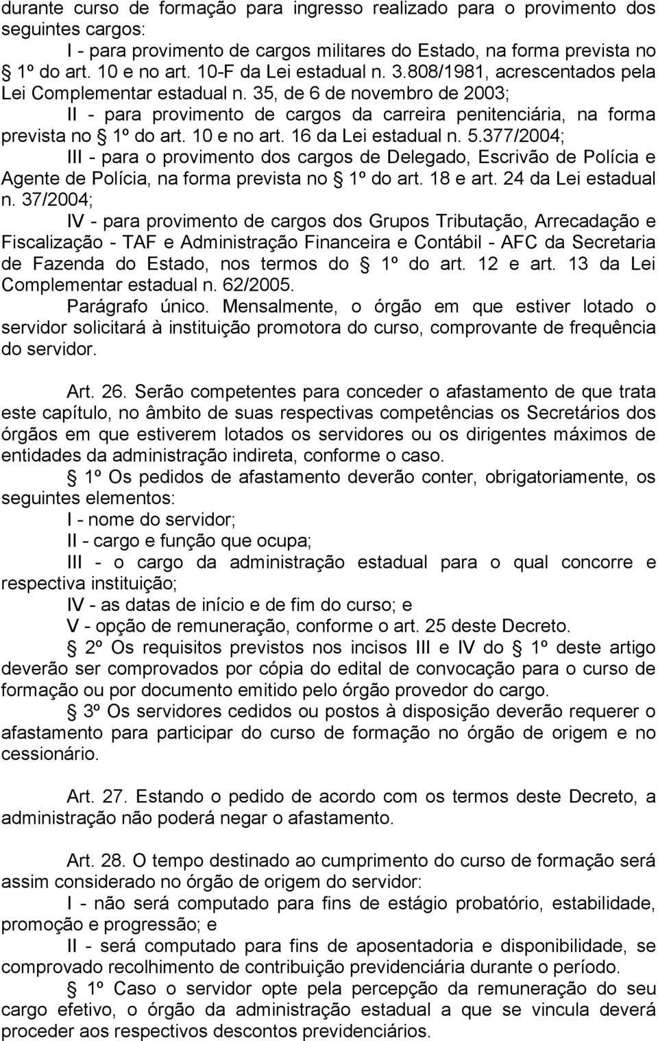 35, de 6 de novembro de 2003; II - para provimento de cargos da carreira penitenciária, na forma prevista no 1º do art. 10 e no art. 16 da Lei estadual n. 5.