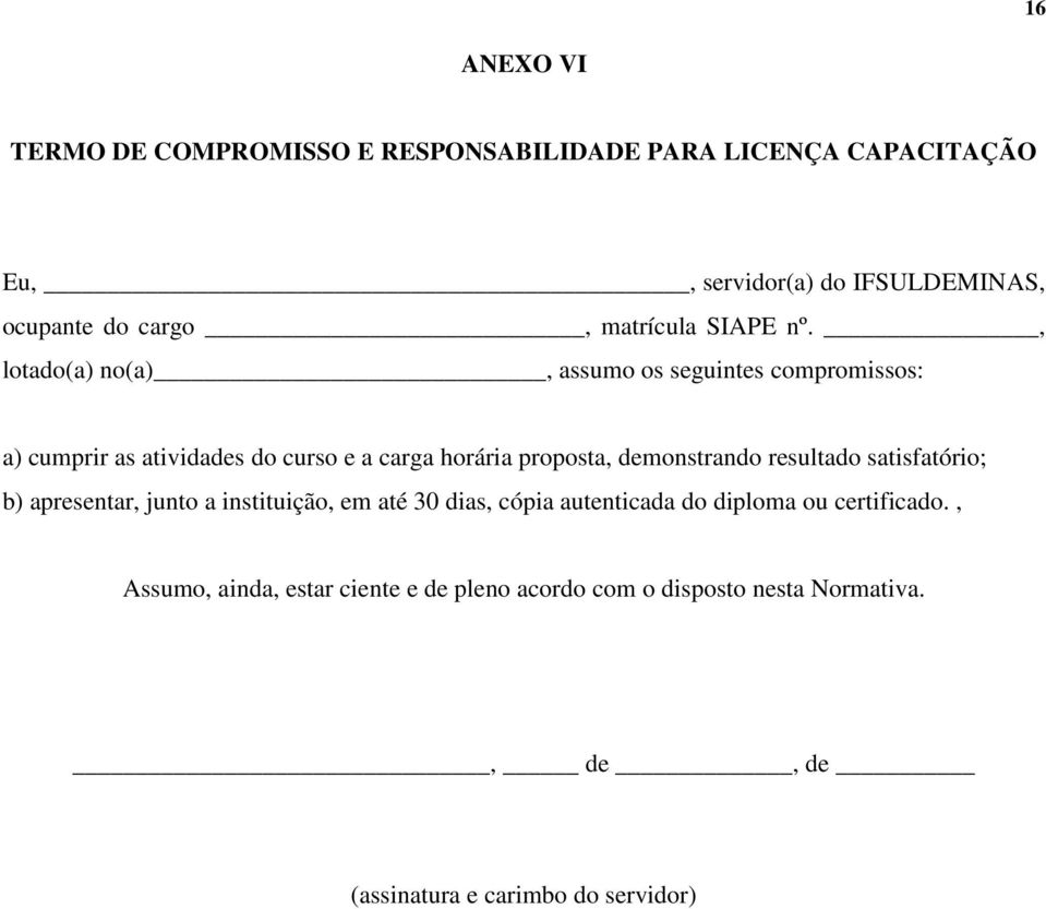 , lotado(a) no(a), assumo os seguintes compromissos: a) cumprir as atividades do curso e a carga horária proposta, demonstrando