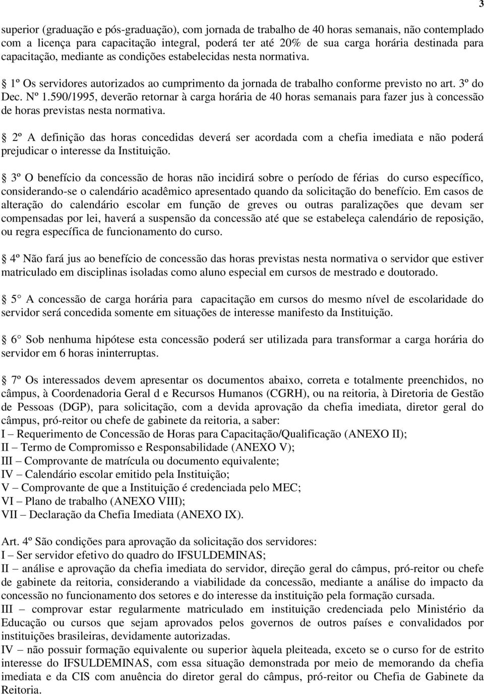 590/1995, deverão retornar à carga horária de 40 horas semanais para fazer jus à concessão de horas previstas nesta normativa.